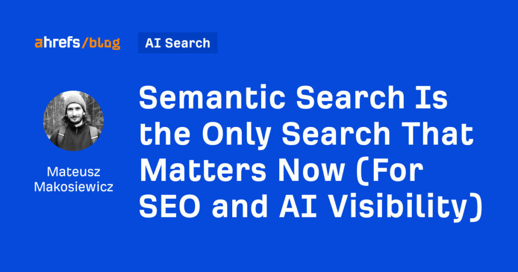 Semantic Search Is the Only Search That Matters Now (For SEO and AI Visibility) Semantic Search Is the Only Search That Matters Now (For SEO and AI Visibility)