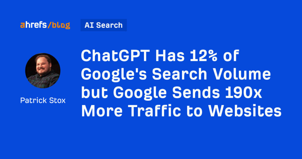 ChatGPT Has 12% of Google's Search Volume but Google Sends 190x More Traffic to Websites