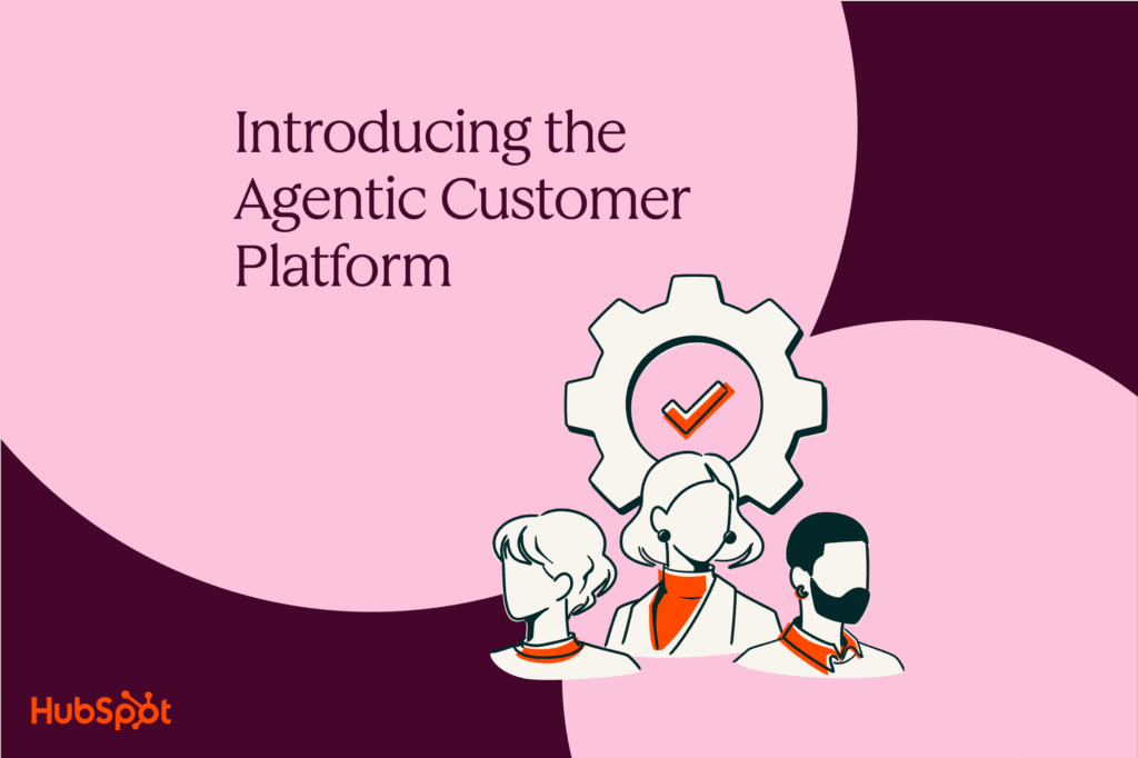 Introducing the Agentic Customer Platform the hubspot agentic customer platform
