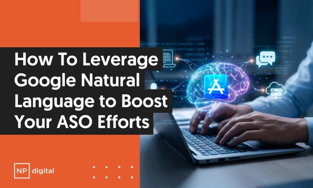 Leverage Google Natural Language in App Store Optimization A graphic that says How To Leverage Google Natural Language to Boost Your ASO Efforts