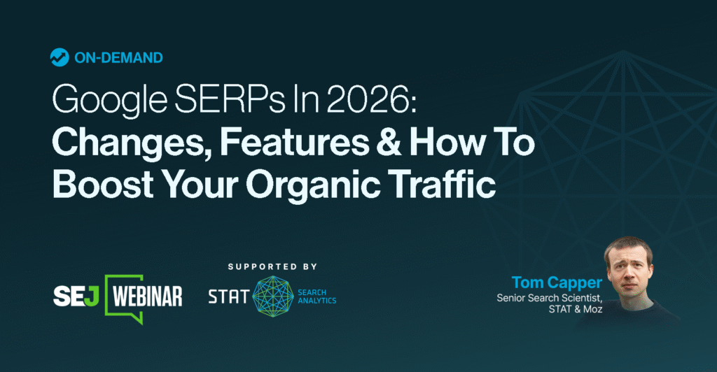 Google SERPs In 2026: Changes, Features & How To Boost Your Organic Traffic