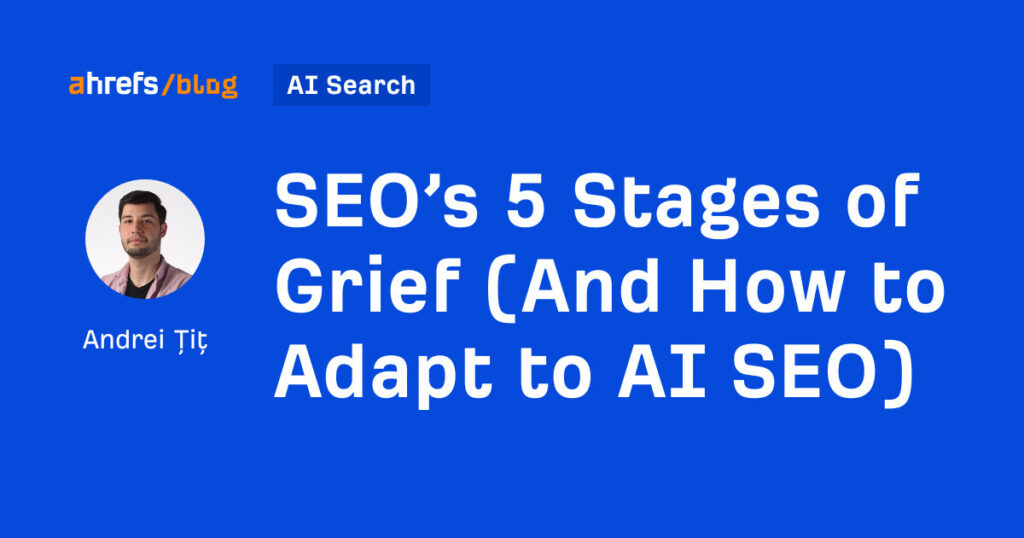 SEO’s 5 Stages of Grief (And How to Adapt to AI SEO)