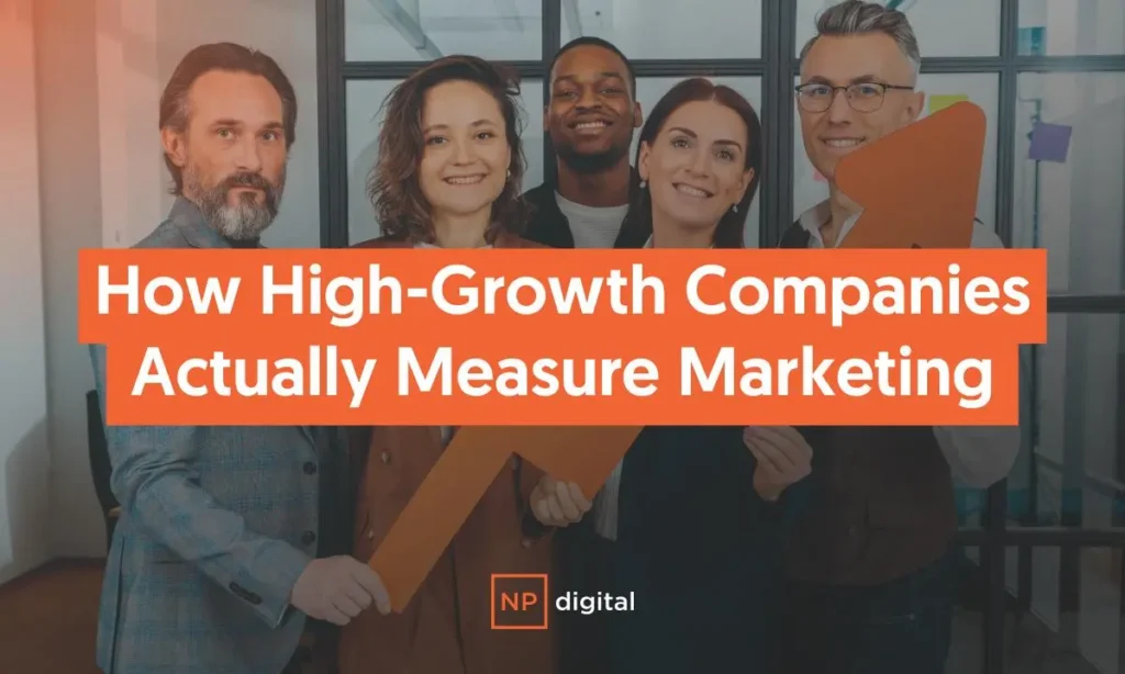 How High-Growth Companies Actually Measure Marketing How High-Growth Companies Actually Measure Marketing